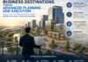 Creating Impactful Business Destinations Through Advanced Planning and Execution