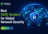 Best SASE Vendors for Global Network Security: A Buyer’s Decision Guide