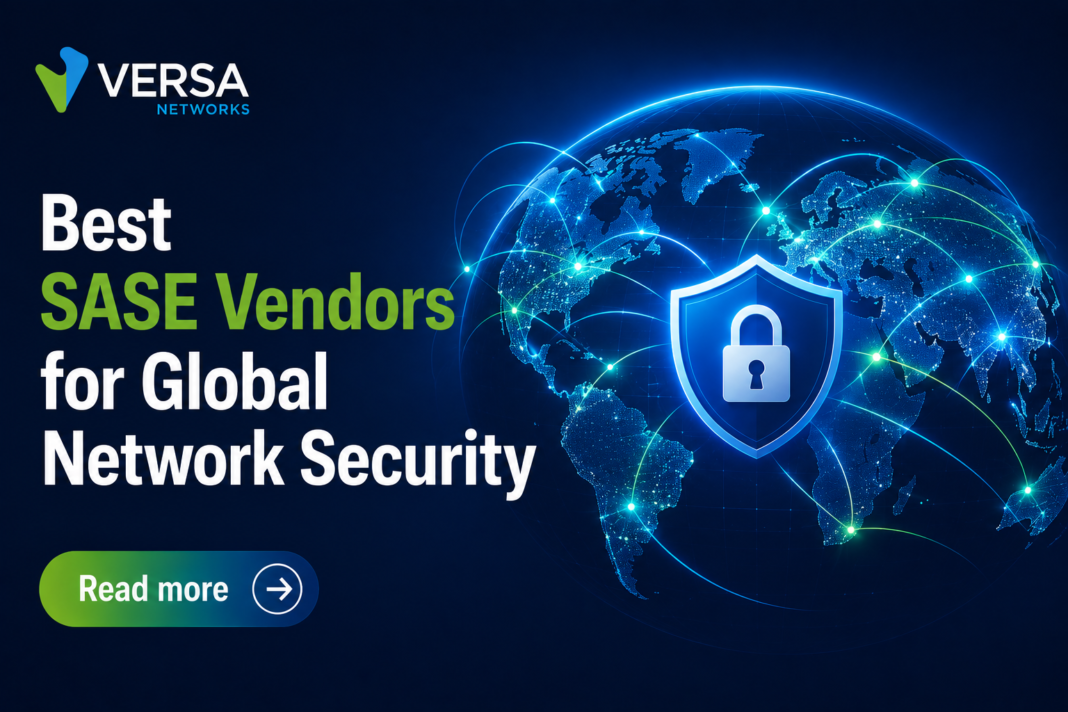 Best SASE Vendors for Global Network Security: A Buyer’s Decision Guide Best SASE Vendors for Global Network Security: A Buyer’s Decision Guide